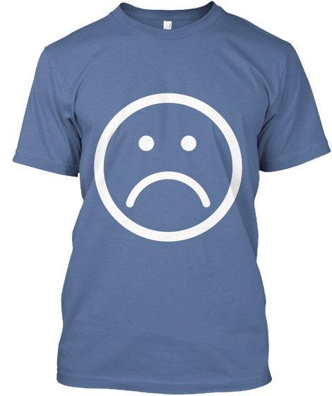 Sad Face   Straight To The Point T Shirt Denim Blue T-Shirt Front