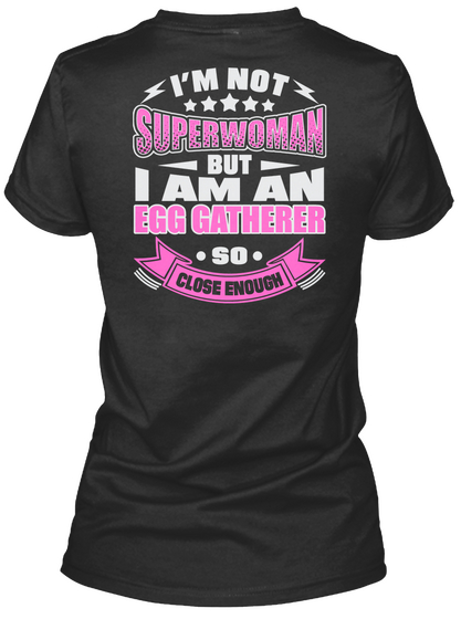 I'm Not Superwoman But I Am An Egg Gatherer So Close Enough Black T-Shirt Back