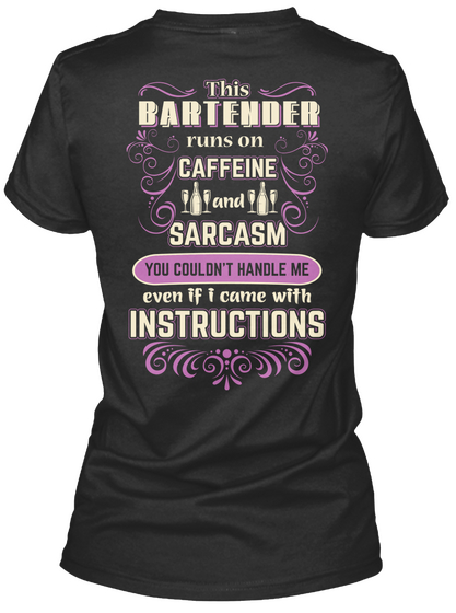This Bartender Runs On Caffeine And Sarcasm You Couldn't Handle Me Even If I Came With Instructions Black T-Shirt Back