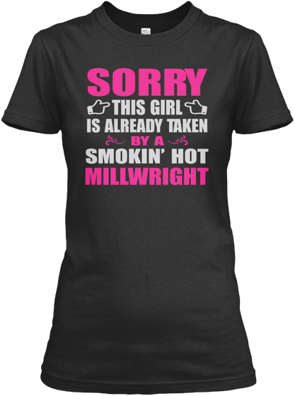 Sorry This Girl Is Already Taken By A Smokin' Hot Millwright Black T-Shirt Front