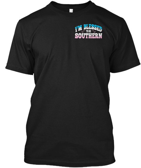 I'm Blessed To Be Southern Black T-Shirt Front