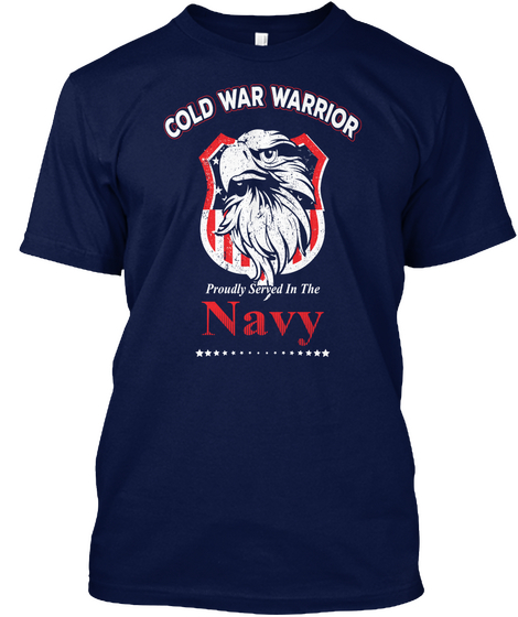 Cold War Warrior Proudly Served In The Navy Navy T-Shirt Front