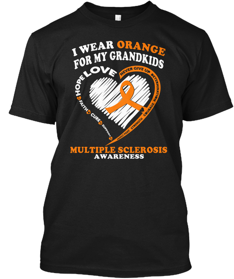 I Wear Orange For My Grandkids Love Hope Faith Cure Support Never Give Up Determination Courage Strength Family Fight... Black T-Shirt Front