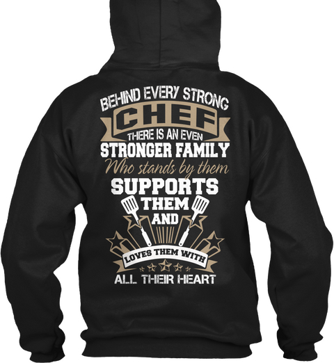 Behind Every Strong Chef There Is An Even Stronger Family Who Stands By Them Supports Them And Loves Them With All... Black áo T-Shirt Back
