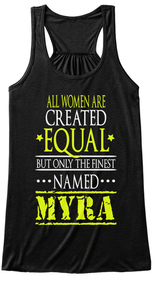 All Women Are Created Equal But Only The Finest Named Myra Black T-Shirt Front