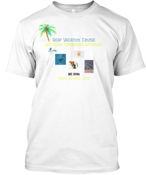 Deaf Vacation Cruise Western Caribbean Wonders Msc Divina  March 25 April 1 2017 White T-Shirt Front