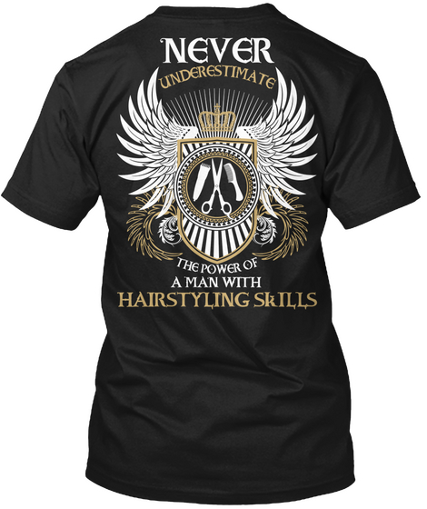 Never Underestimate The Power Of A Man With Hairstyling Skills Black T-Shirt Back