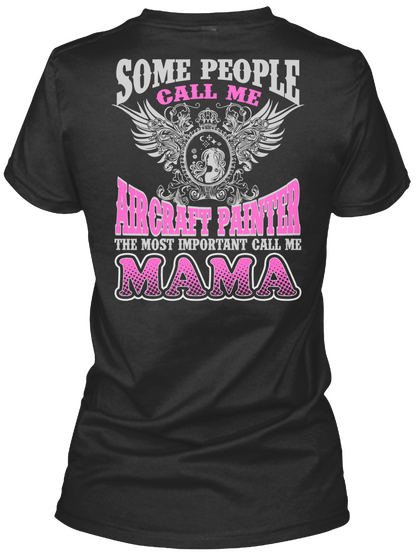 Some People Call Me Aircraft Painter The Most Important Call Me Mama Black T-Shirt Back