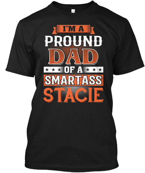 I'm A Proud Dad Of A Smart Ass Stacie Black T-Shirt Front