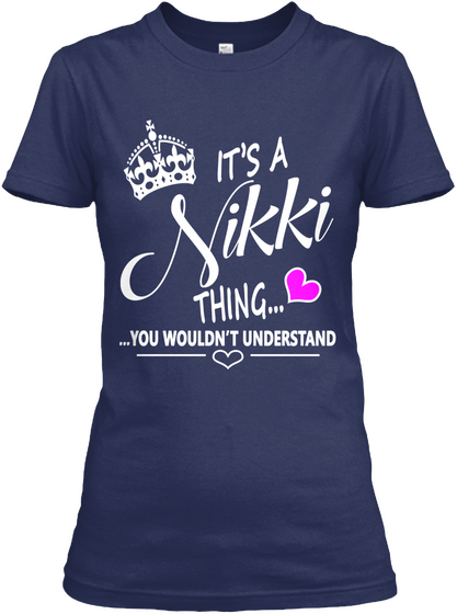 It's A Nikki Thing... ...You Wouldn't Understand Navy T-Shirt Front