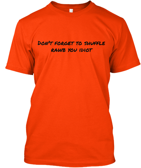 Don't Forget To Shuffle
Rawb You Idiot Orange Camiseta Front