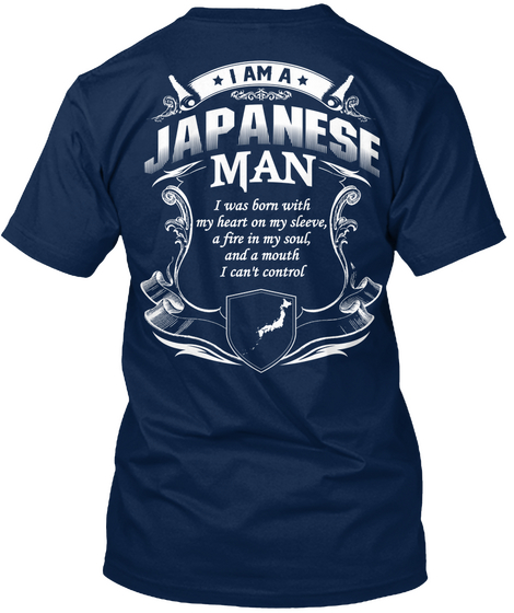 I Am A Japanese Man I Was Born With My Heart On My Sleeve, A Fire In My Soul, And A Mouth I Can't Control Navy áo T-Shirt Back
