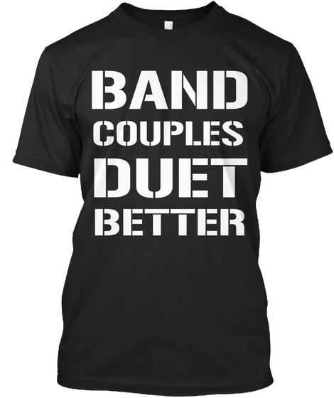 Band Couples Duet Better Black T-Shirt Front
