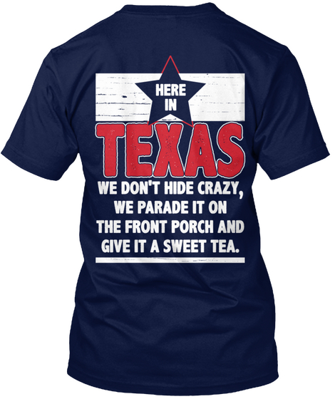 Here In Texas We Don't Hide Crazy, We Paradise It On The Front Porch And Give It A Sweet Tea. Navy Camiseta Back