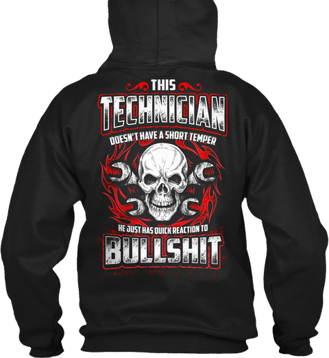  This Technician Doesn't Have A Short Temper He Just Has Quick Reaction To Bullshit Black T-Shirt Back