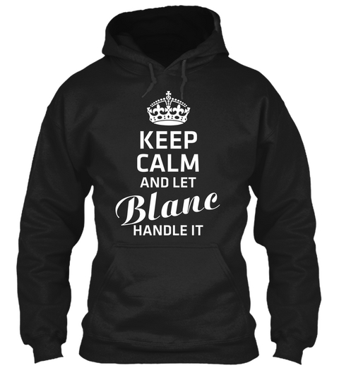 Keep Calm And Let Blanc Handle It Black T-Shirt Front