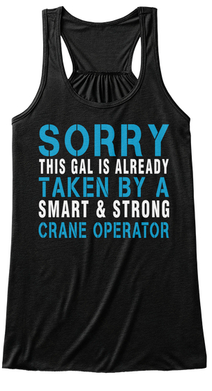 Sorry This Gal Is Already Taken By A Smart & Strong Crane Operator Black Camiseta Front