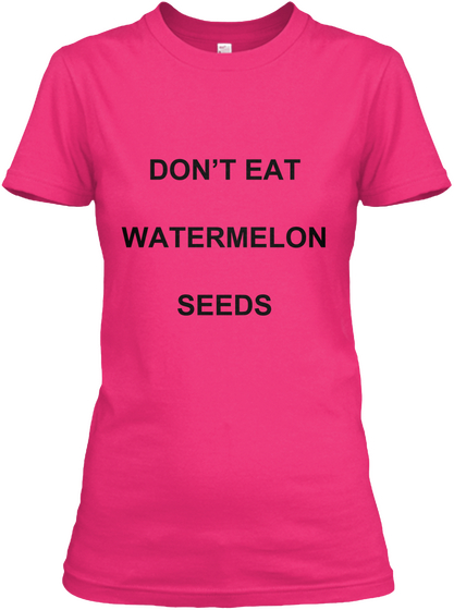 Don't Eat Watermelon Seeds Heliconia T-Shirt Front