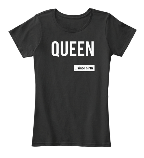 Queen Since Birth Black T-Shirt Front