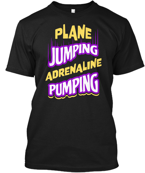 Plane Jumping Adrenaline Pumping Black T-Shirt Front