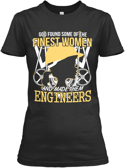 God Found Some Of The Strongest Women And Them Engineers Black T-Shirt Front