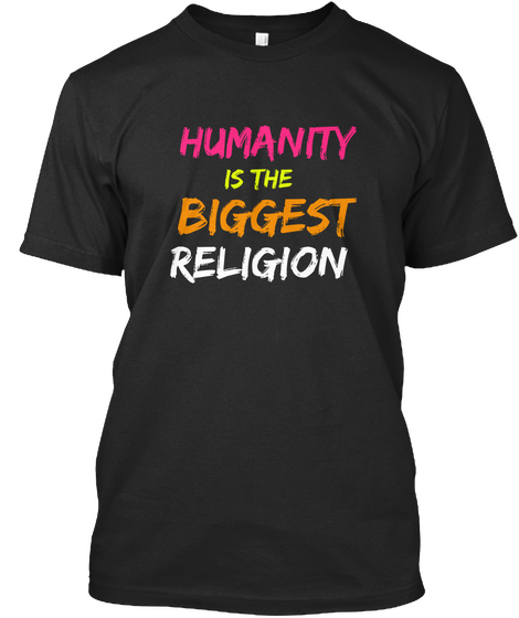 Humanity Is The Biggest Religion Black T-Shirt Front