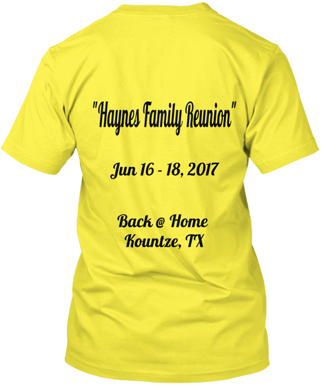 "Haynes Family Reunion" Jun 16 18,2017 Back @ Home Kountze, Tx Yellow T-Shirt Back