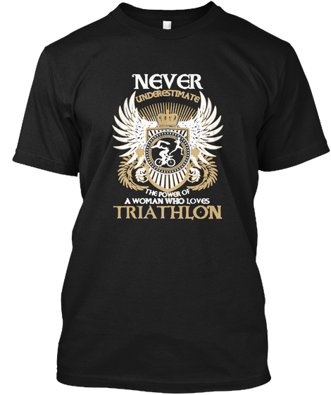 Never Underestimate The Power Of A Women Who Loves Triathlon Black T-Shirt Front