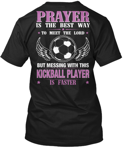 Prayer Is The Best Way To Meet The Lord But Messing With This Kickball Player Is Father Black T-Shirt Back