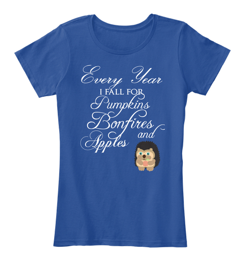Every Year I Fall For Pumpkins Bonfires And Apples Deep Royal  Camiseta Front
