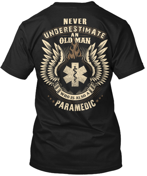 Never Underestimate An Old Man Who Is Also A Paramedic Black T-Shirt Back