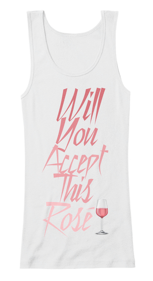 Will You Accept This Rosé   Bachelor  White Maglietta Front