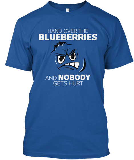 Hand Over The Blueberries And Nobody Gets Hurt Royal Camiseta Front