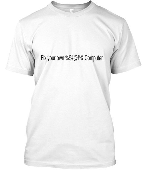 Fix Your Own Computer White T-Shirt Front