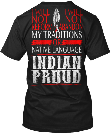 I Will Not Reform I Will Not Abandon My Traditions Or Native Language Indian Proud Black áo T-Shirt Back