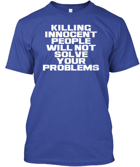 Killing Innocent People... Not Solve Deep Royal T-Shirt Front