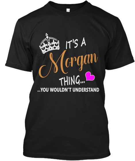 It's Amorgan Thing You Wouldn't Understand Black T-Shirt Front