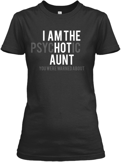 I Am The Psychotic Aunt You Were Warned About Black T-Shirt Front