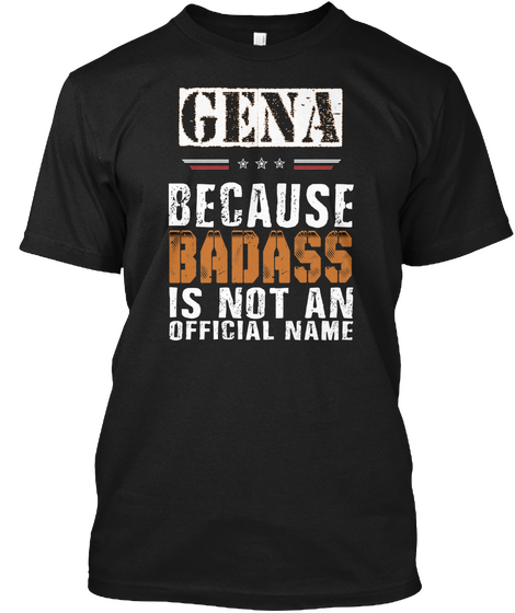 Gena Because Badass Is Not An Official Name Black Maglietta Front