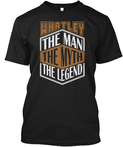 Whatley The Man The Legend Thing T Shirts Black T-Shirt Front