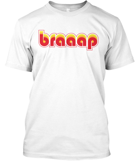 Braaap White T-Shirt Front