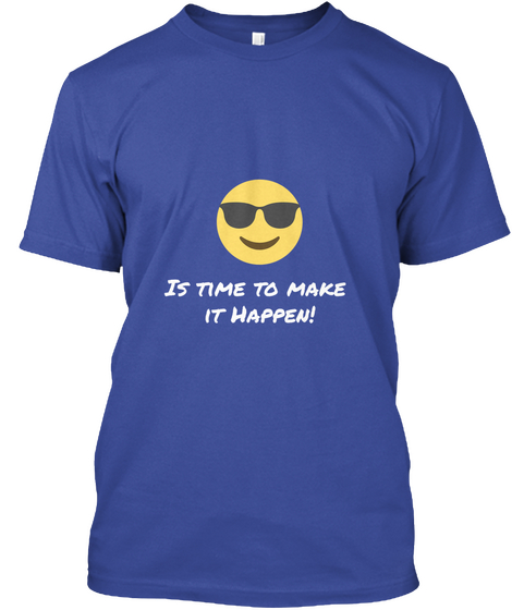 Is Time To Make 
It Happen! Deep Royal T-Shirt Front