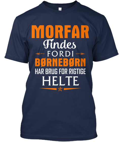 Morfar Findes Fordi Borneborn Har Brug For Rigtige Helte Navy áo T-Shirt Front