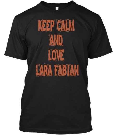 Keep Calm And Love Lara Fabian Black T-Shirt Front