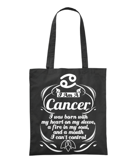 I Am A Cancer I Was Born With My Heart On My Sleeve , A Fire In My Soul And A Mouth I Can't Control Black T-Shirt Front