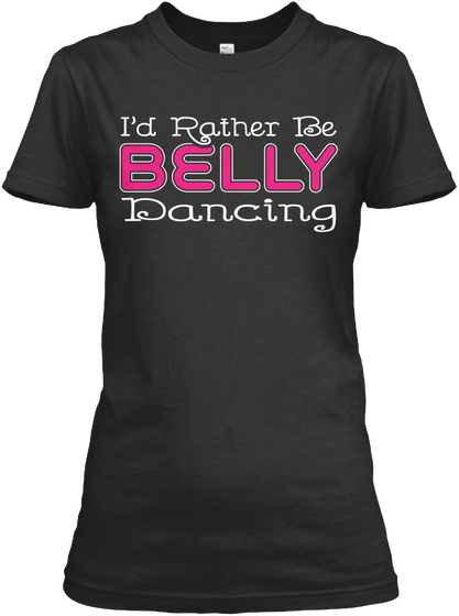 I'd Rather Be Belly Dancing  Black Camiseta Front