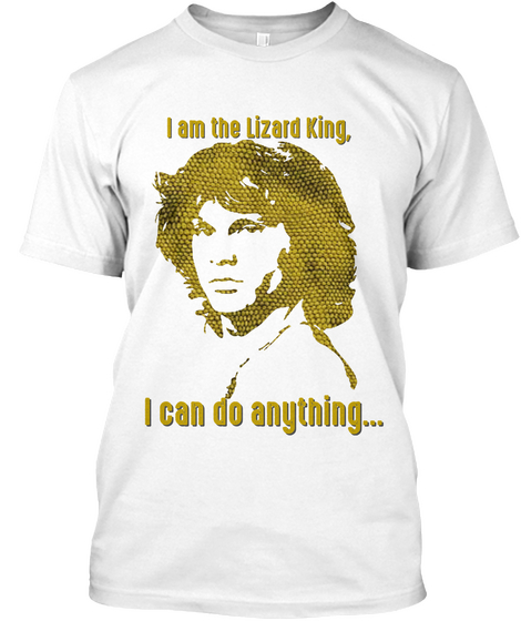 I Am The Lizard King  White T-Shirt Front