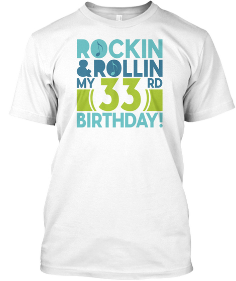 Rockin & Rollin My 33rd Birthday White T-Shirt Front