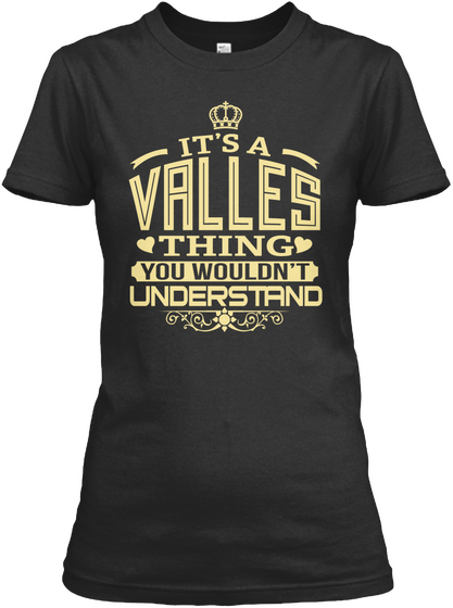 It's A Valles Thing You Wouldn't Understand Black T-Shirt Front