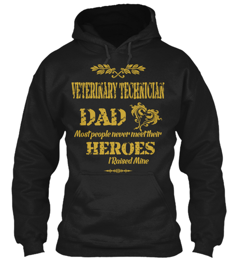 Veterinary Technician Dad Most People Never Meet Their Heroes I Raised Mine Black T-Shirt Front
